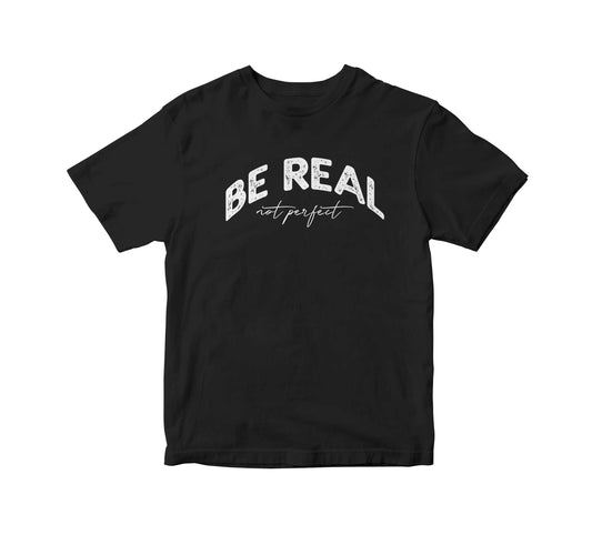 Be Real Not Perfect Adult Unisex T-Shirt