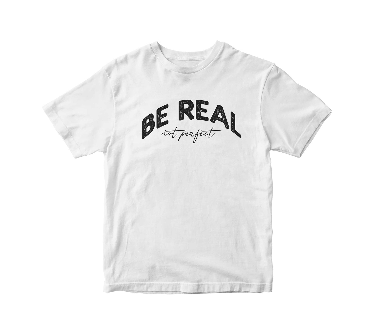 Be Real Not Perfect Adult Unisex T-Shirt