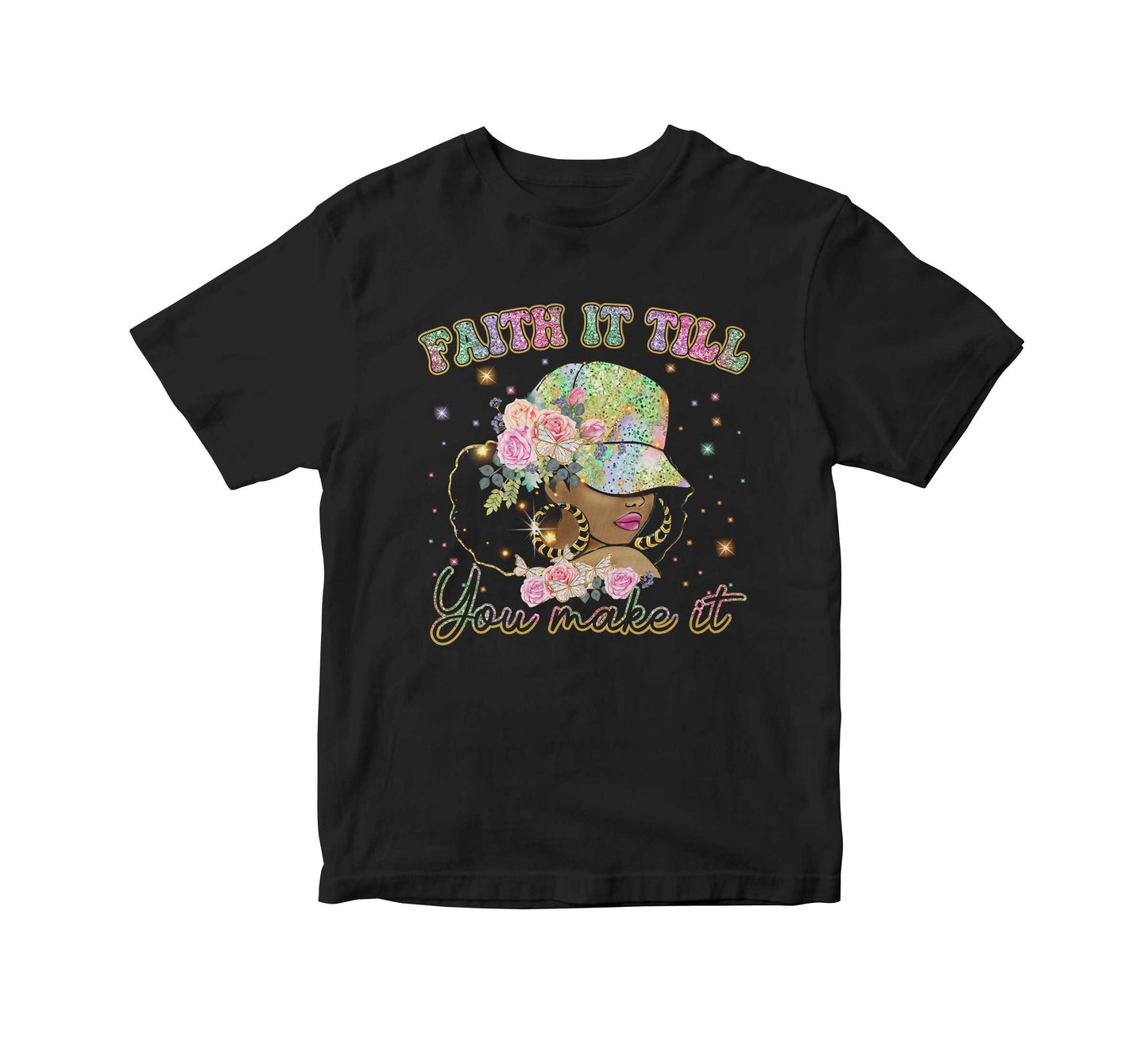 Faith It Until You Make It Adult Unisex T-Shirt