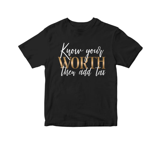 Know Your Worth and Add Tax Adult Unisex T-Shirt