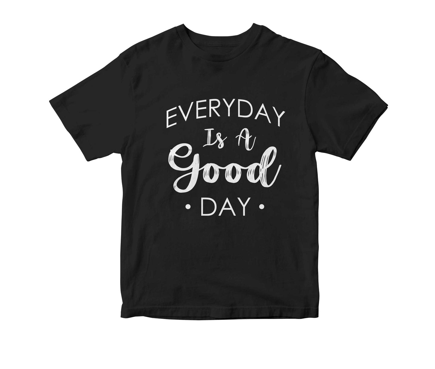 Everyday Is A Good Day Adult Unisex T-Shirt