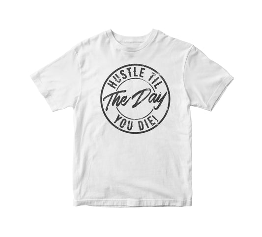 Hustle Til The Day You Die Adult Unisex T-Shirt